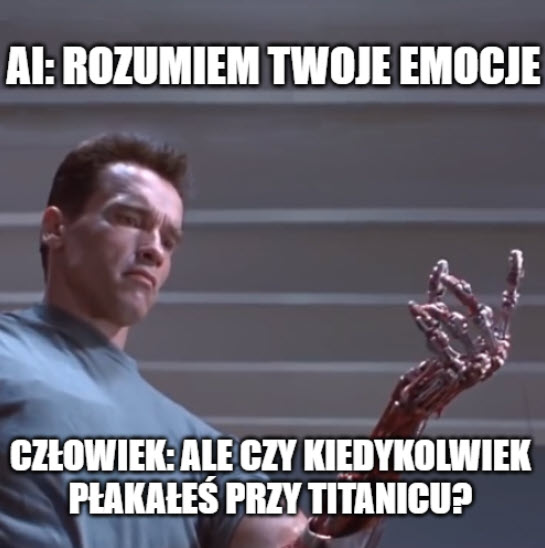 Terminator z metalową twarzą, tekst: "AI: 'Rozumiem Twoje emocje.' Człowiek: 'Ale czy kiedykolwiek płakałeś przy Titanicu?'