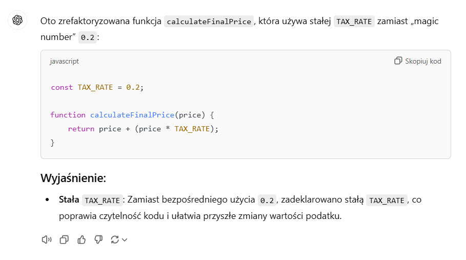 Odpowiedź ChatGPT 4o: Zaktualizowana funkcja calculateFinalPrice, która wykorzystuje stałą TAX_RATE zamiast 'magic number' dla lepszej czytelności.